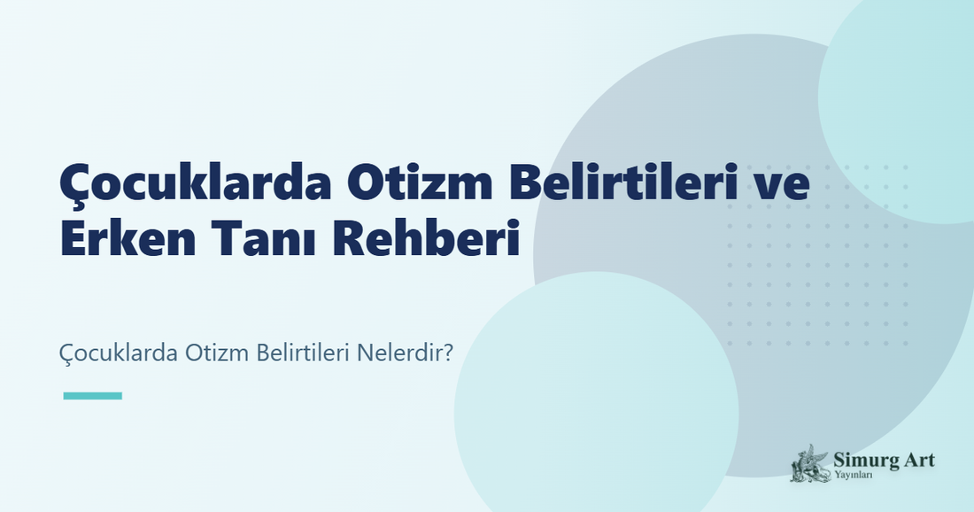 Çocuklarda Otizm Belirtileri ve Erken Tanı Rehberi