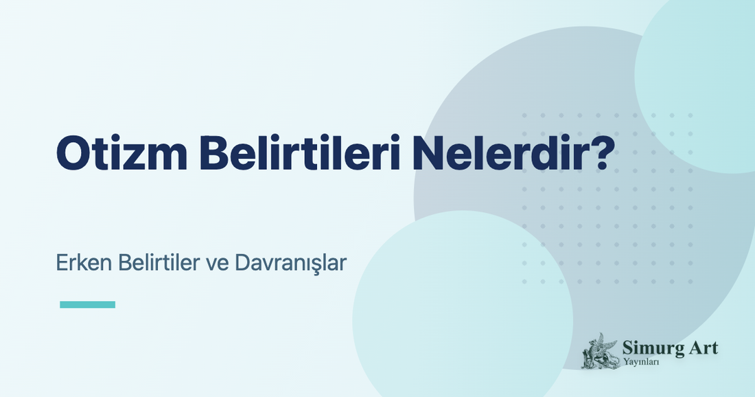 Otizm Belirtileri Nelerdir? Erken Belirtiler ve Davranışlar