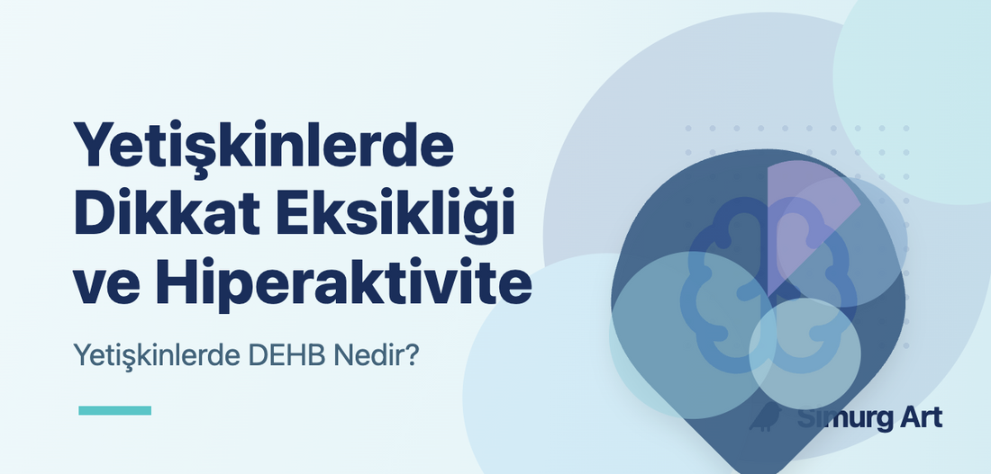 Yetişkinlerde Dikkat Eksikliği ve Hiperaktivite Bozukluğu (DEHB)