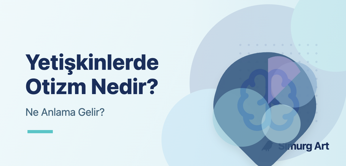Yetişkinlerde Otizm Nedir?