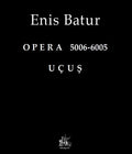 OPERA 5006-6005 - Uçuş :: Enis Batur