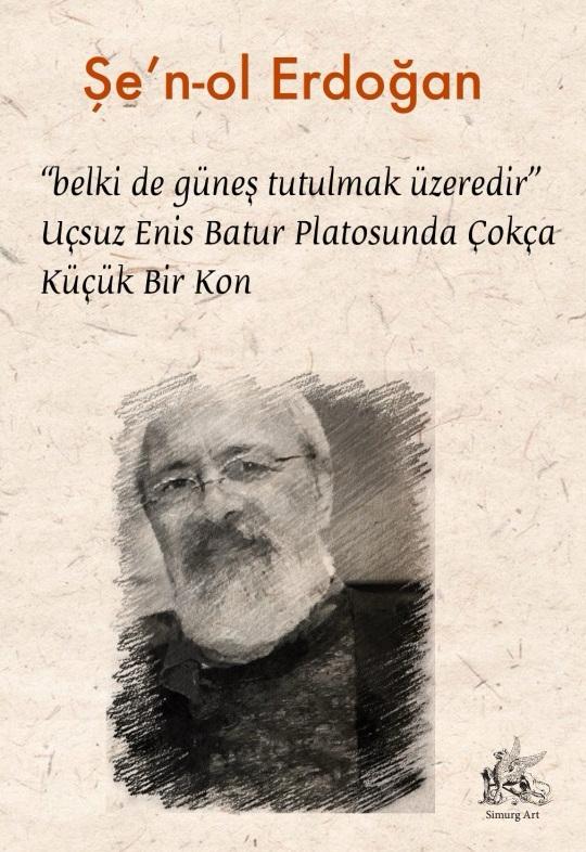 “belki de güneş tutulmak üzeredir” Uçsuz Enis Batur Platosunda Çokça Küçük Bir Kon Yazar: Şe’n-ol Erdoğan
