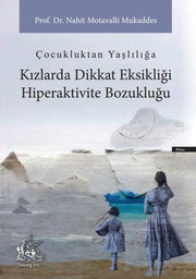 Çocukluktan Yaşlılığa,  Kızlarda Dikkat Eksikliği Hiperaktivite Bozukluğu - Prof.Dr. Nahit Motavalli Mukaddes