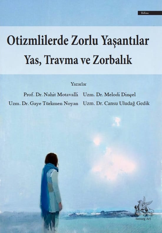 Otizmlilerde Zorlu Yaşantılar Yas, Travma ve Zorbalık :: Nahit Motavalli, Melodi Dinçel, Gaye T. Noyan, Cansu U. Gedik